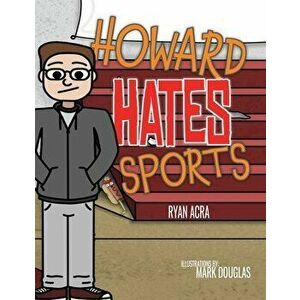 Howard Hates Sports, Paperback - Ryan Acra imagine