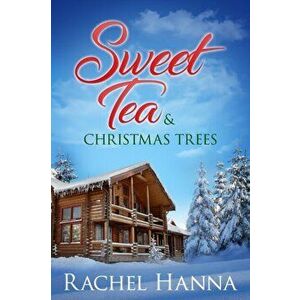 Sweet Tea & Christmas Trees, Paperback - Rachel Hanna imagine