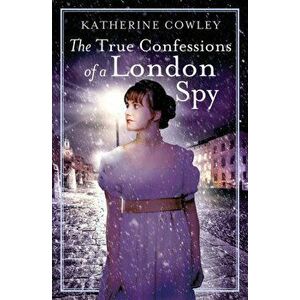 The True Confessions of a London Spy, Paperback - Katherine Cowley imagine