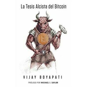 La Tesis Alcista del Bitcoin, Paperback - Vijay Boyapati imagine