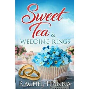Sweet Tea & Wedding Rings, Paperback - Rachel Hanna imagine