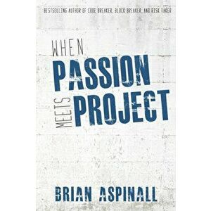 When Passion Meets Project, Paperback - Brian Aspinall imagine
