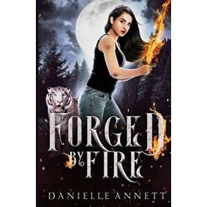 Forged by Fire: A Snarky New-Adult Urban Fantasy Series, Paperback - Danielle Annett imagine