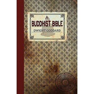 A Buddhist Bible, Paperback - Dwight Goddard imagine