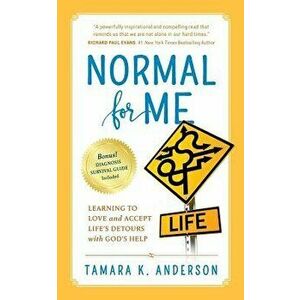 Normal For Me: Learning to Love and Accept Life's Detours with God's Help, Paperback - Tamara K. Anderson imagine