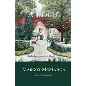 Airdrie: Recollections of an Artist in Bloom, Paperback - Margot McMahon imagine