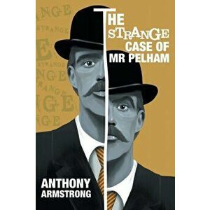 The Strange Case of Mr Pelham: A Classic Psychological Thriller, Paperback - Anthony Armstrong imagine