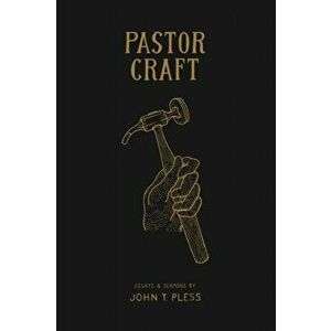 Pastor Craft: Essays & Sermons, Paperback - John T. Pless imagine
