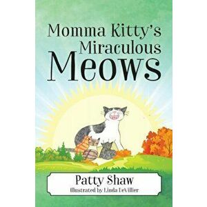 Momma Kitty's Miraculous Meows, Paperback - Patty Shaw imagine