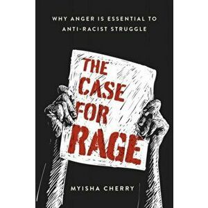 The Case for Rage. Why Anger Is Essential to Anti-Racist Struggle, Hardback - *** imagine