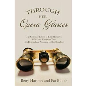 Through Her Opera Glasses, Paperback - Pat Butler imagine