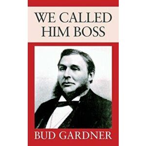 We Called Him Boss, Paperback - Bud Gardner imagine