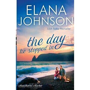 The Day He Stopped In: Sweet Contemporary Romance, Paperback - Elana Johnson imagine