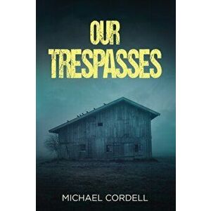 Our Trespasses: A Paranormal Thriller, Paperback - Michael Cordell imagine