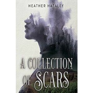 A Collection of Scars, Paperback - Heather Hataley imagine