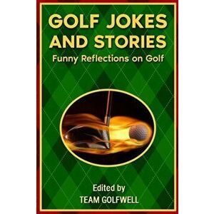 Golf Jokes and Stories: Funny Reflections on Golf, Paperback - Team Golfwell imagine