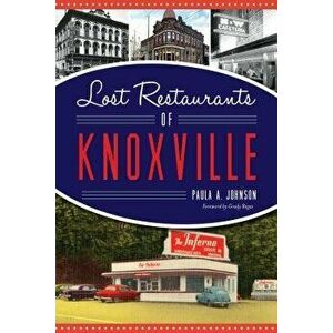 Lost Restaurants of Knoxville, Paperback - Paula A. Johnson imagine
