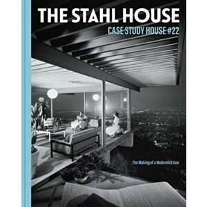 The Stahl House: Case Study House #22. The Making of a Modernist Icon, Hardback - Shari Stahl Gronwald imagine