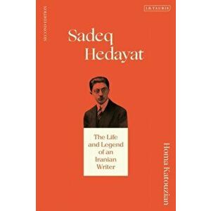 Sadeq Hedayat. The Life and Legend of an Iranian Writer, 2 ed, Paperback - Homa (Oxford University, UK) Katouzian imagine