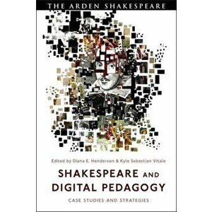 Shakespeare and Digital Pedagogy. Case Studies and Strategies, Paperback - *** imagine