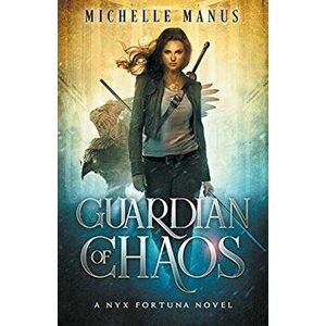 Guardian of Chaos, Paperback - Michelle Manus imagine