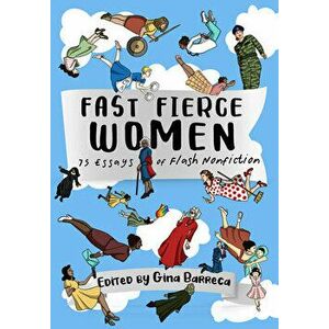 Fast Fierce Women: 75 Essays of Flash Nonfiction, Paperback - Gina Barreca imagine