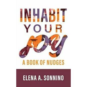 Inhabit Your Joy: A Book of Nudges, Hardcover - Elena Sonnino imagine