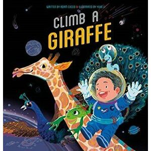 Climb a Giraffe, Hardcover - Adam Ciccio imagine