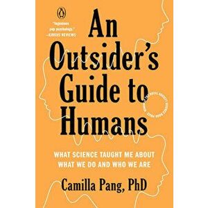 An Outsider's Guide to Humans: What Science Taught Me about What We Do and Who We Are, Paperback - Camilla Pang imagine