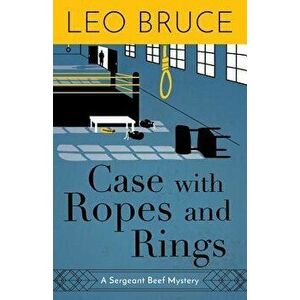 Case with Ropes and Rings: A Sergeant Beef Mystery, Paperback - Leo Bruce imagine