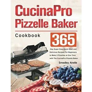 CucinaPro Pizzelle Baker Cookbook, Paperback - Smedley Airelle imagine