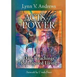 Acts of Power: Daily Teachings for Inspired Living, Hardcover - Lynn V. Andrews imagine