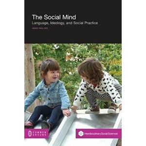 The Social Mind: Language, Ideology, and Social Practice, Paperback - James Paul Gee imagine