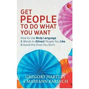 Get People to Do What You Want, Paperback - Hartley Gregory imagine