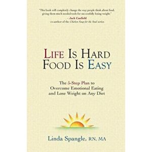 Life is Hard Food is Easy: The 5-Step Plan to Overcome Emotional Eating, Paperback - Linda Spangle imagine