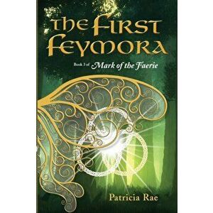 The First Feymora, Paperback - Patricia Rae imagine