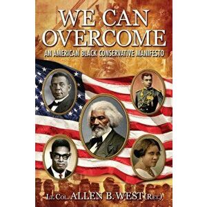 We Can Overcome: An American Black Conservative Manifesto, Paperback - Allen B. West imagine