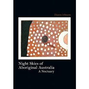 Night Skies of Aboriginal Australia, Paperback - Dianne Johnson imagine