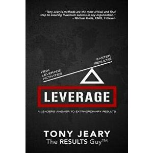 Leverage: High Leverage Activities = the Right Results Faster!, Paperback - Tony Jeary imagine
