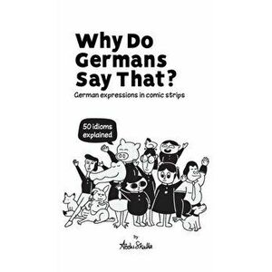 Why Do Germans Say That? German expressions in comic strips. 50 idioms explained., Hardcover - Abdu Skalla imagine
