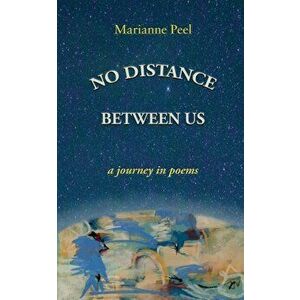 No Distance Between Us: a journey in poems, Paperback - Marianne Peel imagine