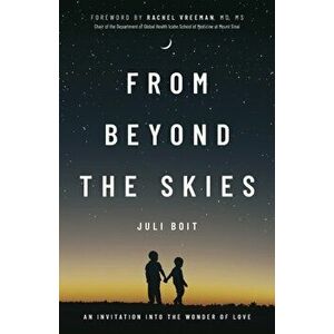 From Beyond the Skies: An Invitation Into the Wonder of Love, Paperback - Juli Boit imagine