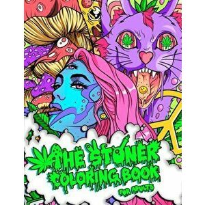 The Stoner Coloring Book for Adults: A Trippy and Psychedelic Coloring Book Featuring Mesmerizing Cannabis-Inspired Illustrations - Stoner Guy imagine