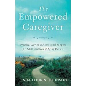 The Empowered Caregiver, Paperback - Linda Fodrini-Johnson imagine