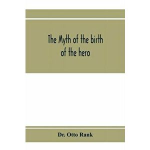 The myth of the birth of the hero; a psychological interpretation of mythology, Paperback - *** imagine
