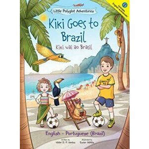 Kiki Goes to Brazil / Kiki Vai Ao Brasil - Bilingual English and Portuguese (Brazil) Edition: Children's Picture Book - Victor Dias de Oliveira Santos imagine
