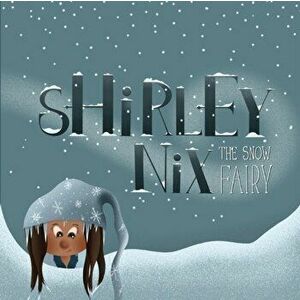 Shirley Nix: The Snow Fairy, Paperback - Dominic Leslie imagine