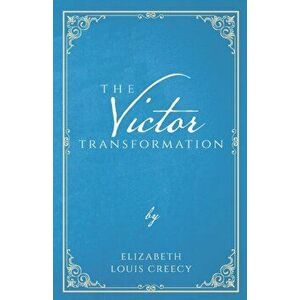 The Victor Transformation, Paperback - Elizabeth Louis Creecy imagine