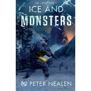 Ice and Monsters, Paperback - Peter Nealen imagine