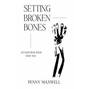 Setting Broken Bones, Paperback - Francis Frangipane imagine